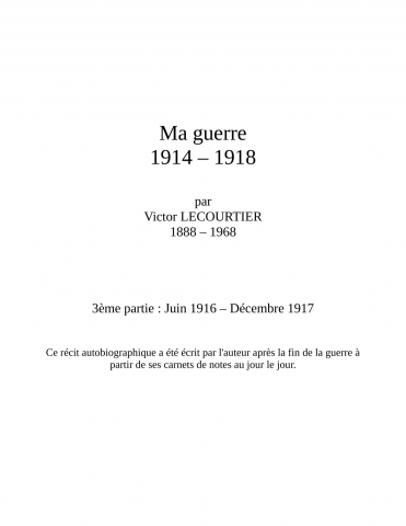 Journal autobiographique de Victor Lecourtier (1888-1968) mobilisé lors de la Première Guerre mondiale. Document numérisé en 4 parties. L'original est conservé par le déposant.