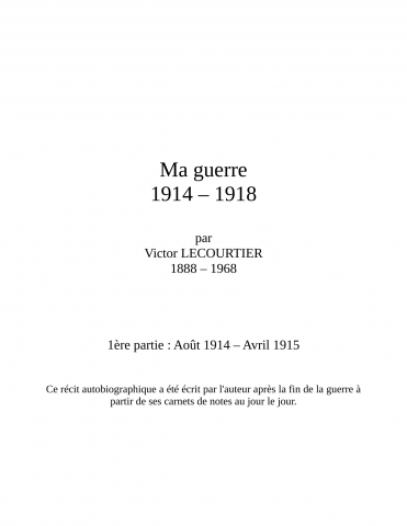 Journal autobiographique de Victor Lecourtier (1888-1968) mobilisé lors de la Première Guerre mondiale. Document numérisé en 4 parties. L'original est conservé par le déposant.