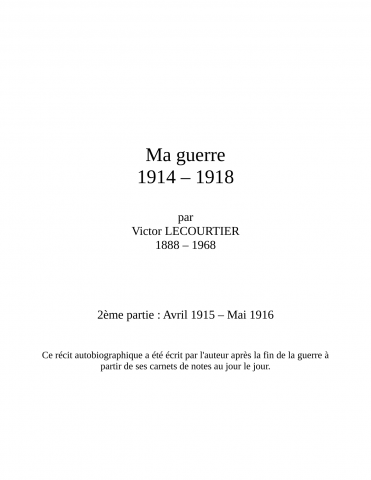 Journal autobiographique de Victor Lecourtier (1888-1968) mobilisé lors de la Première Guerre mondiale. Document numérisé en 4 parties. L'original est conservé par le déposant.